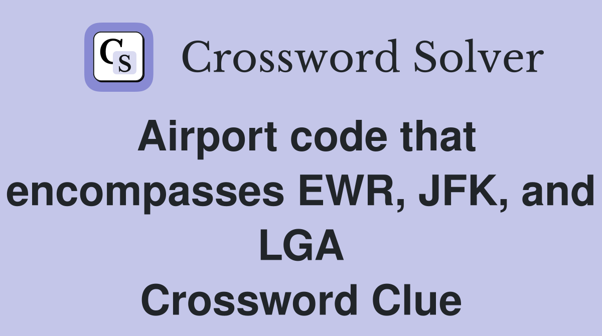 Airport code that EWR, JFK, and LGA Crossword Clue